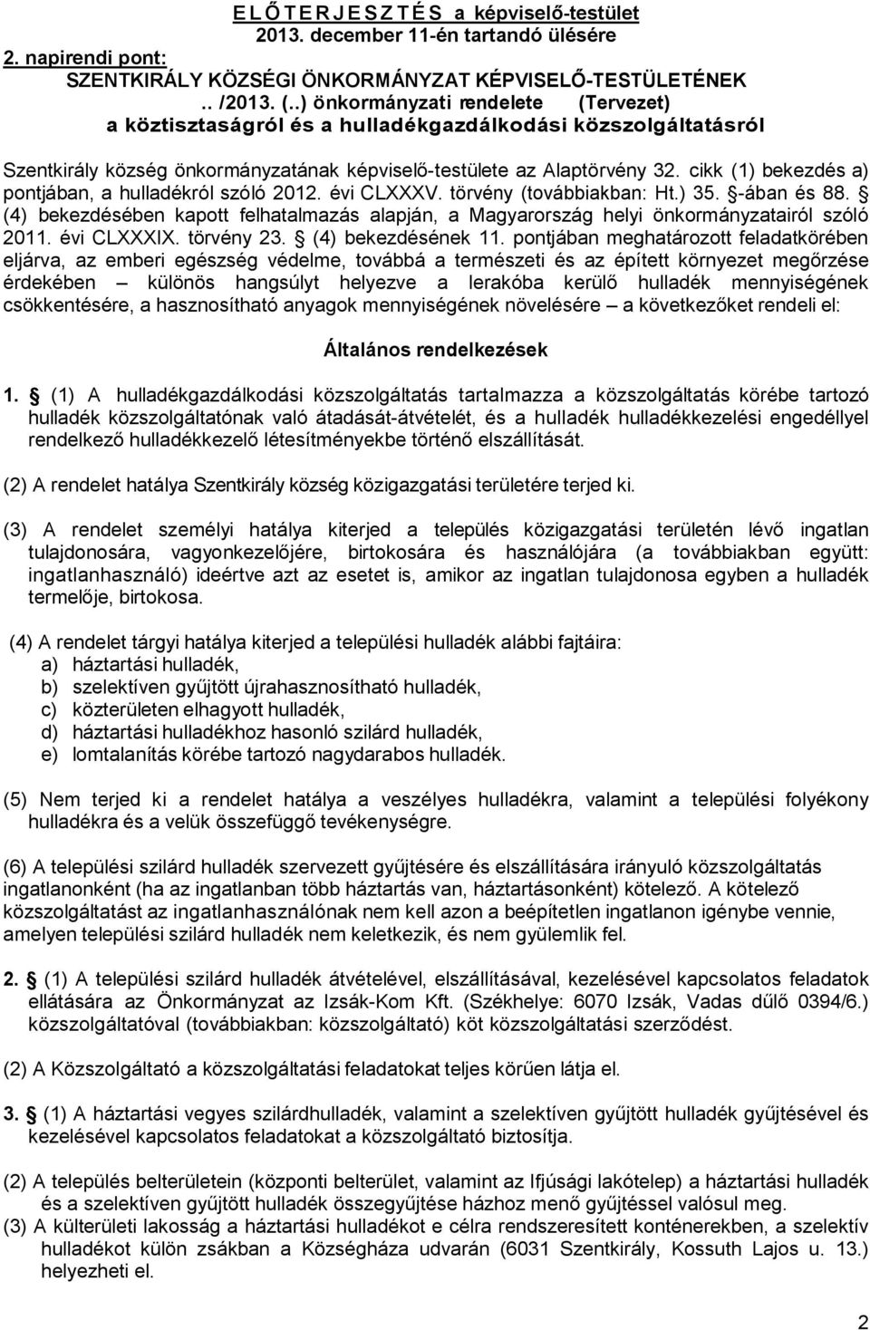 cikk (1) bekezdés a) pontjában, a hulladékról szóló 2012. évi CLXXXV. törvény (továbbiakban: Ht.) 35. -ában és 88.