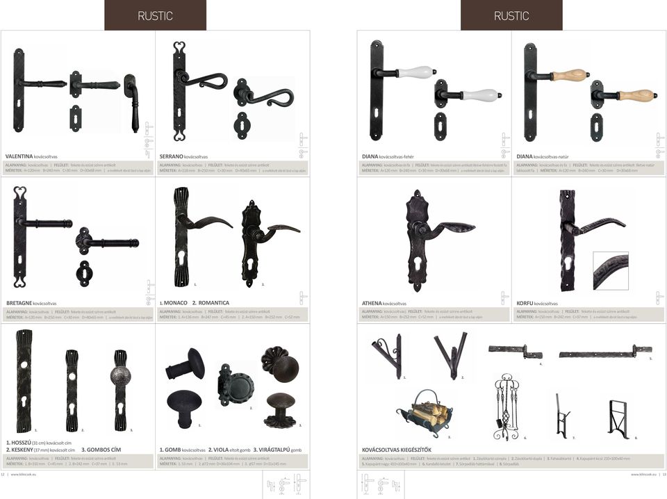 FELÜLET: fekete és ezüst színre antikolt illetve fehérre festett fa MÉRETEK: =120 mm =240 mm =30 mm =30x68 mm a mellékelt ábrát lásd a lap alján LPNYG: kovácsoltvas és fa FELÜLET: fekete és ezüst