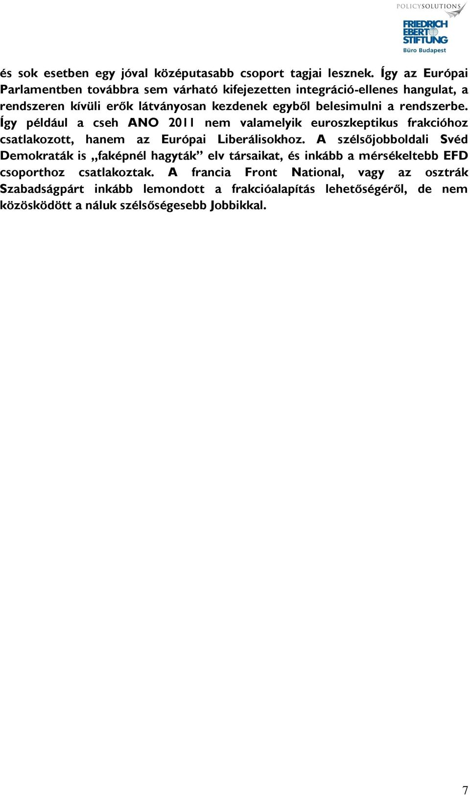 rendszerbe. Így például a cseh ANO 2011 nem valamelyik euroszkeptikus frakcióhoz csatlakozott, hanem az Európai Liberálisokhoz.