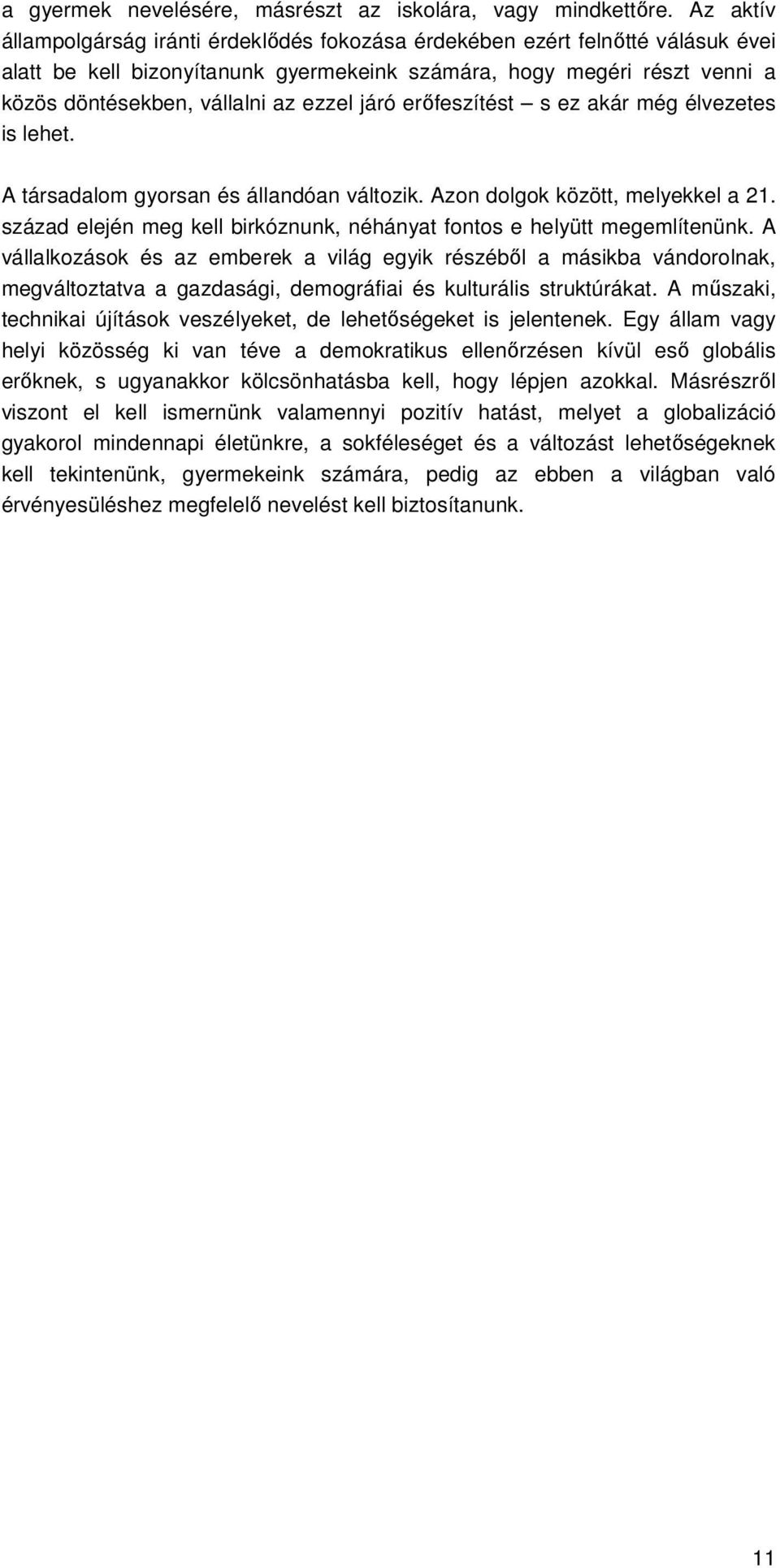 ezzel járó erıfeszítést s ez akár még élvezetes is lehet. A társadalom gyorsan és állandóan változik. Azon dolgok között, melyekkel a 21.