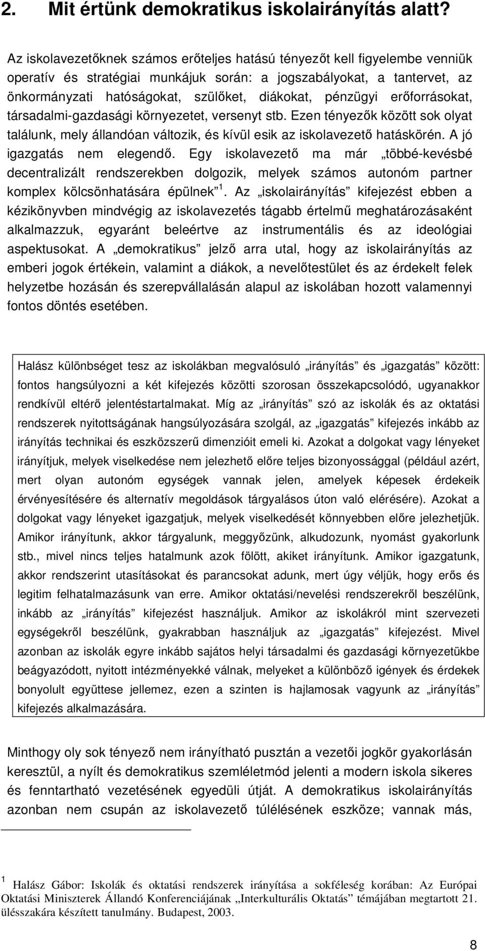 pénzügyi erıforrásokat, társadalmi-gazdasági környezetet, versenyt stb. Ezen tényezık között sok olyat találunk, mely állandóan változik, és kívül esik az iskolavezetı hatáskörén.