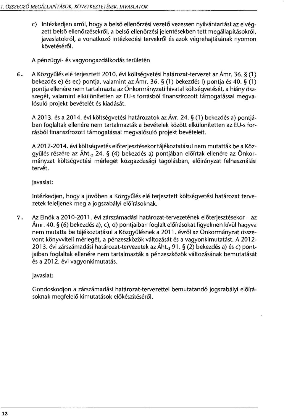 A Közgyűlés elé terjesztett 2010. évi költségvetési határozat-tervezet az Ámr. 36. (1) bekezdés e) és ec) pontja, valamint az Ámr. 36. (1) bekezdés 1) pontja és 40.