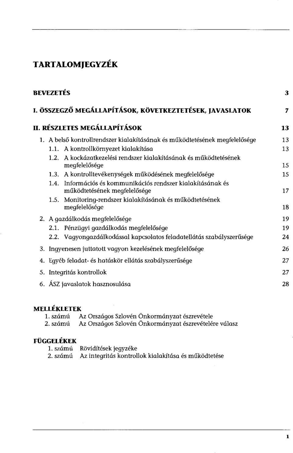 Információs és kommunikációs rendszer kialakításának és működtetésének megfelelősége 17 1.5. Monitoring-rendszer kialakításának és működtetésének megfelelősége 18 2. A gazdálkodás megfelelősége 19 2.