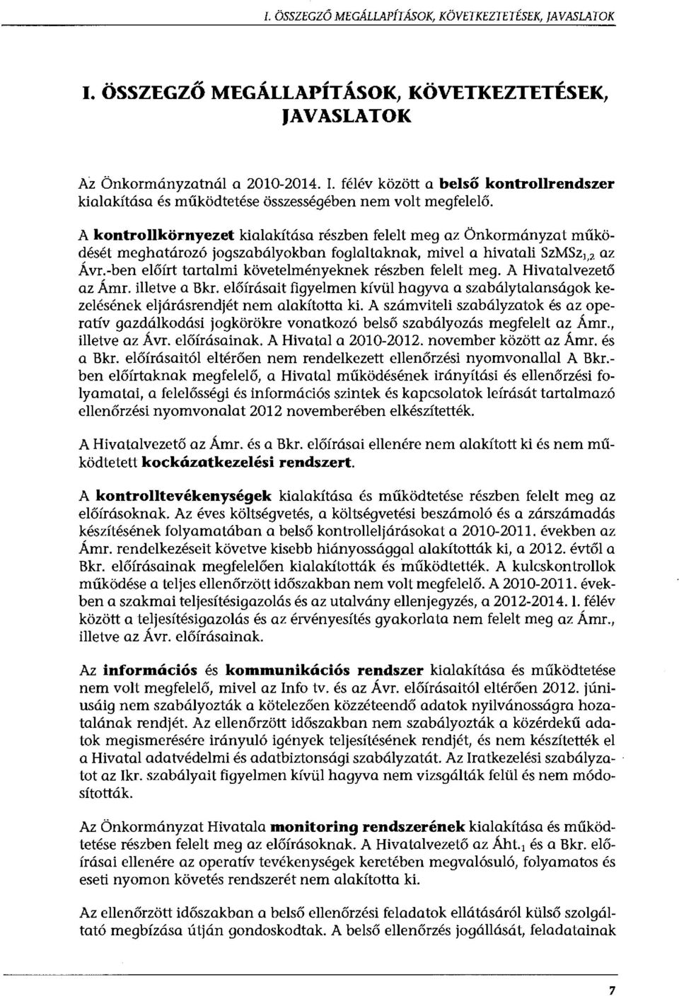 -ben előírt tartalmi követelményeknek részben felelt meg. A Hivatalv~zető az Ámr. illetve a Bkr. előírásait figyelmen kívül hagyva a szabálytalanságok kezelésének eljárásrendjét nem alakította ki.