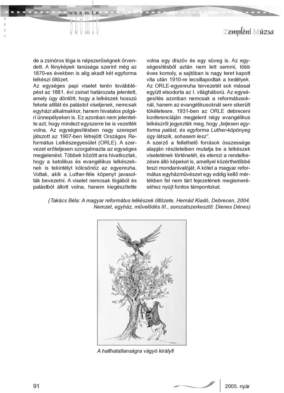 Ez azonban nem jelentette azt, hogy mindezt egyszerre be is vezették volna. Az egységesítésben nagy szerepet játszott az 1907-ben létrejött Országos Református Lelkészegyesület (ORLE).