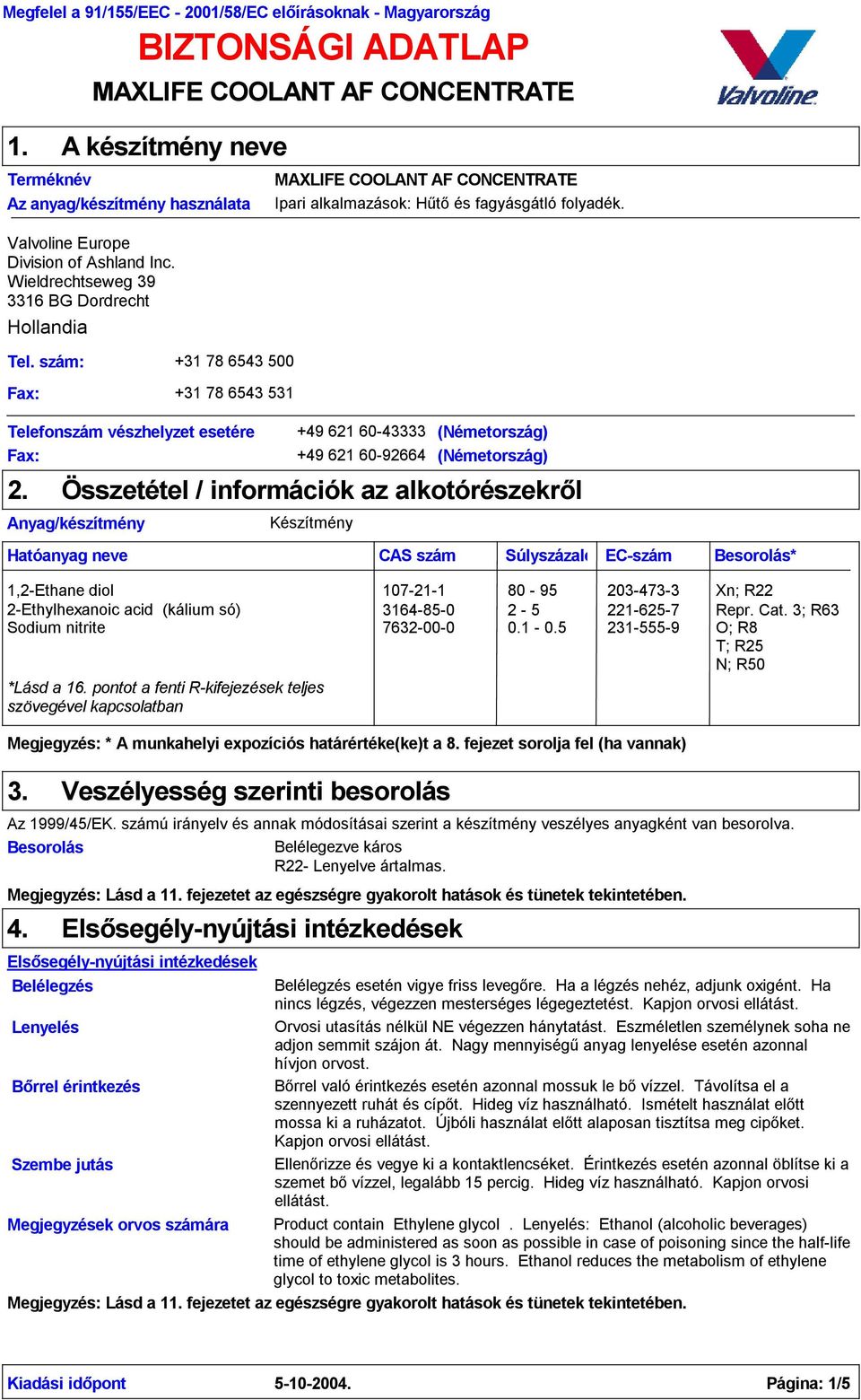 Wieldrechtseweg 39 3316 BG Dordrecht Hollandia Tel. szám: +31 78 6543 500 Fax: +31 78 6543 531 Telefonszám vészhelyzet esetére Fax: 2.