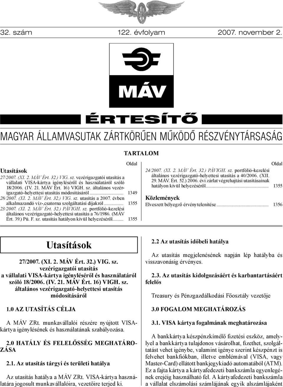 évben alkalmazandó víz-,csatorna szolgáltatási díjakról... 23/2007. (XI. 2. MÁV Ért. 32.) PÁVIGH. sz. portfólió-kezelési általános vezérigazgató-helyettesi utasítás a 76/1986. (MÁV Ért. 39.) Pü. F.