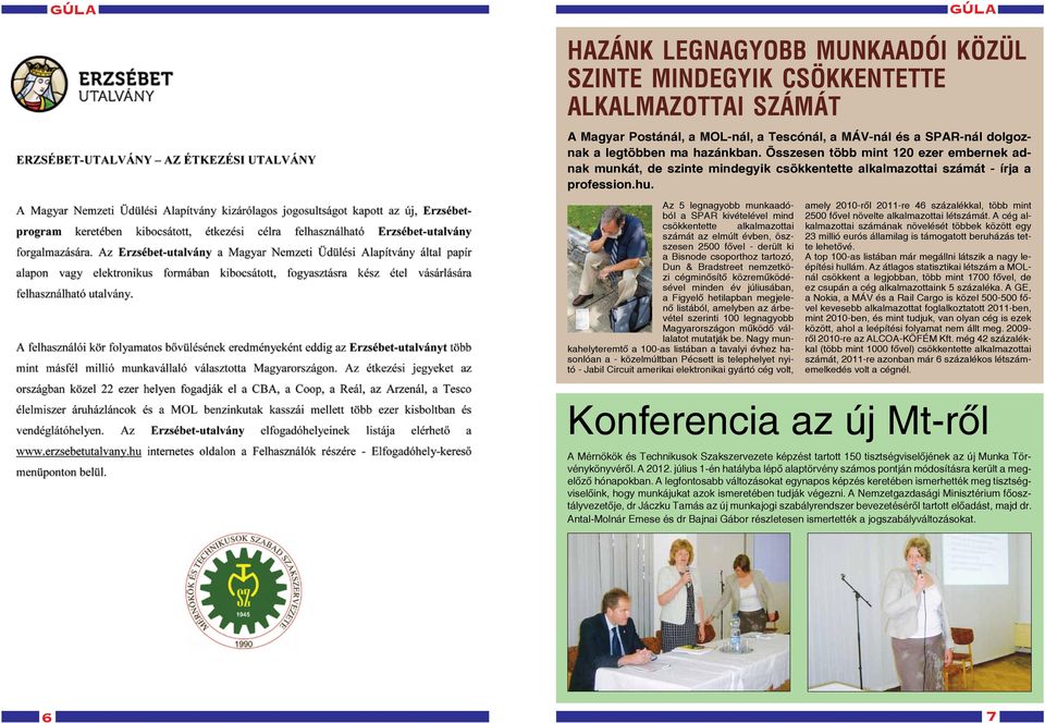 Az 5 legnagyobb munkaadóból a SPAR kivételével mind csökkentette alkalmazottai számát az elmúlt évben, öszszesen 2500 fővel - derült ki a Bisnode csoporthoz tartozó, Dun & Bradstreet nemzetközi