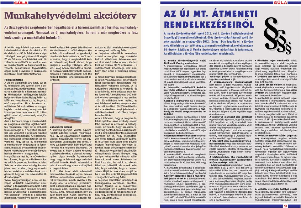 A hétfőn meghirdetett tízpontos munkahelyvédelmi akció részeként a 25 év alattiak, az 55 év felettiek és a képzettséget nem igénylő munkát végző 25 és 55 éves kor közöttiek után fizetendő munkáltatói