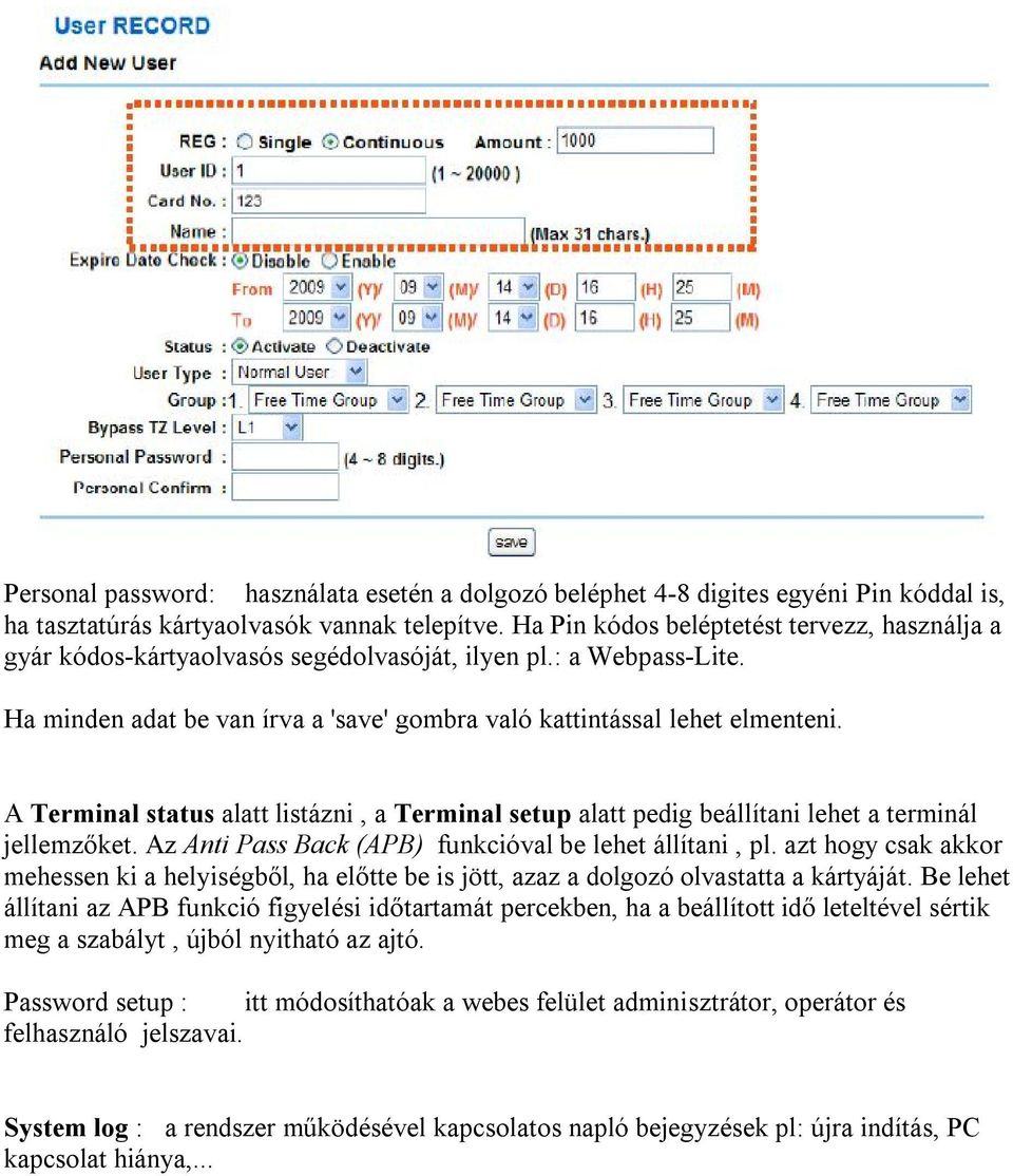 A Terminal status alatt listázni, a Terminal setup alatt pedig beállítani lehet a terminál jellemzőket. Az Anti Pass Back (APB) funkcióval be lehet állítani, pl.