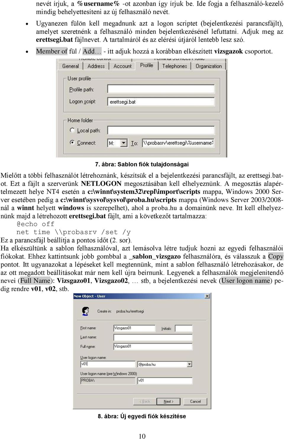 A tartalmáról és az elérési útjáról lentebb lesz szó. Member of fül / Add - itt adjuk hozzá a korábban elkészített vizsgazok csoportot. 7.