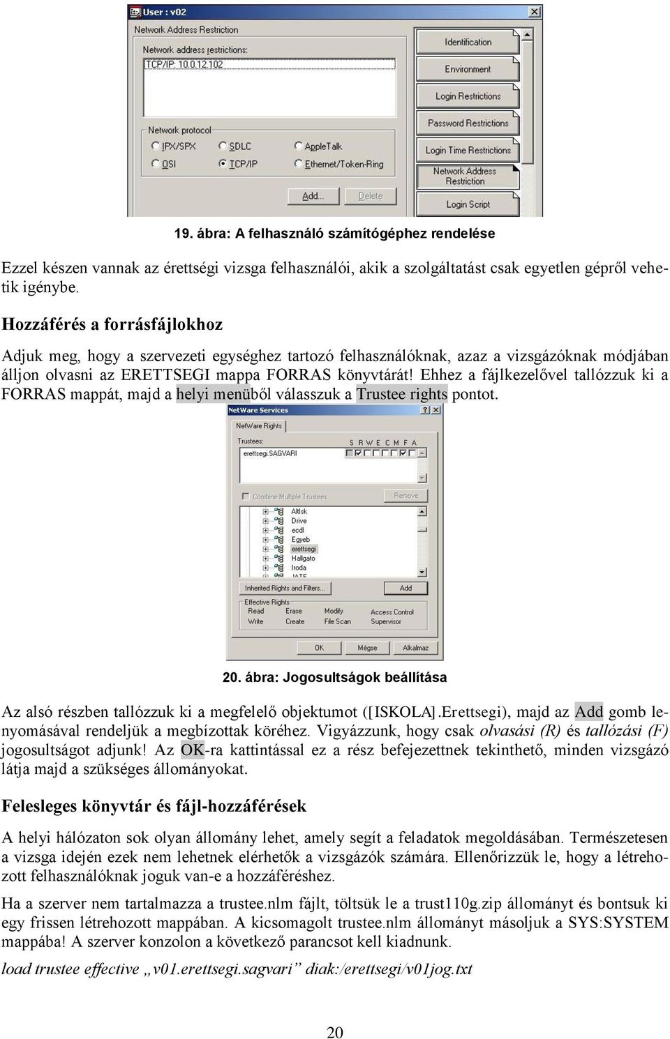 Ehhez a fájlkezelővel tallózzuk ki a FORRAS mappát, majd a helyi menüből válasszuk a Trustee rights pontot. 20.