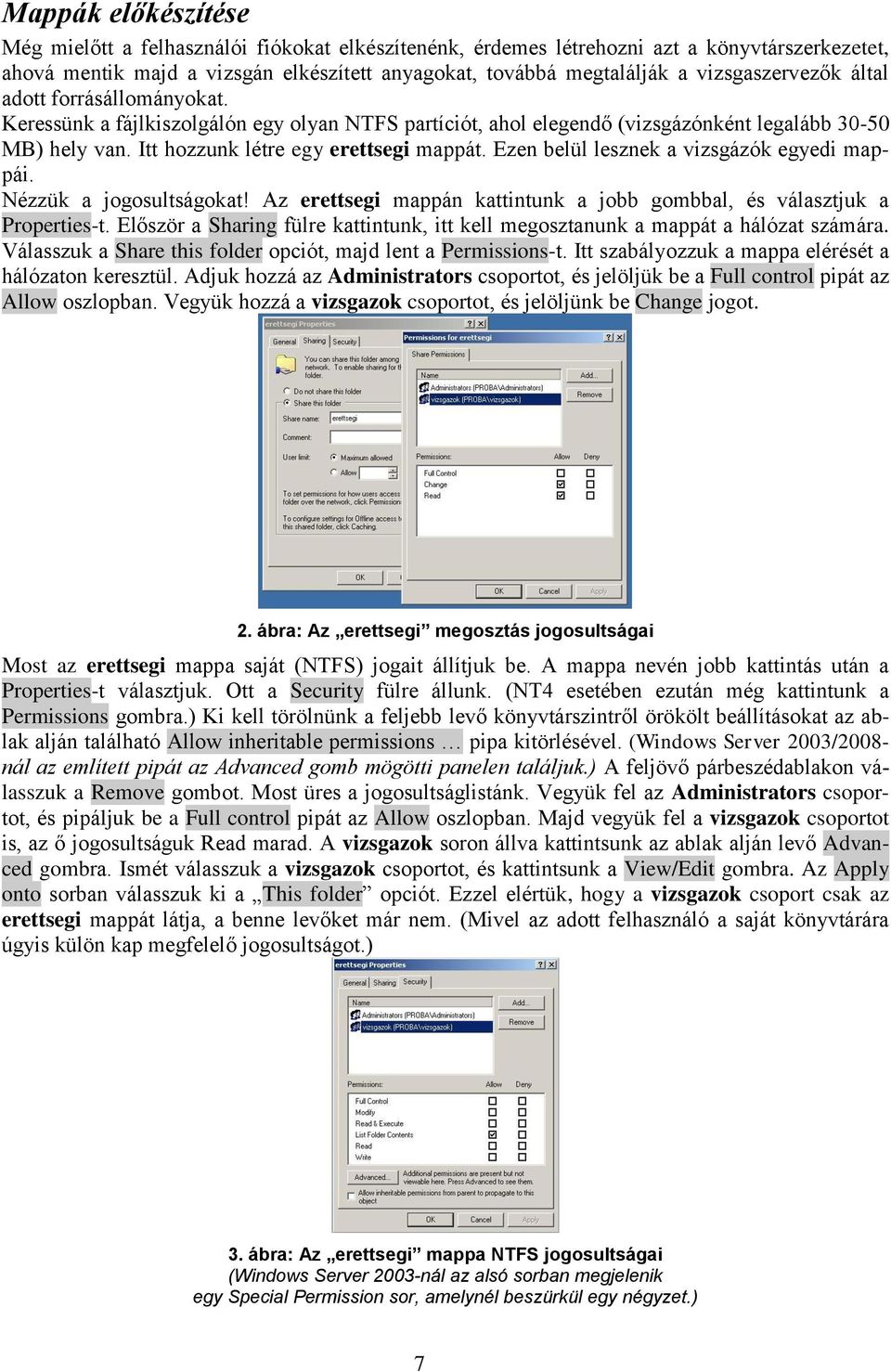 Ezen belül lesznek a vizsgázók egyedi mappái. Nézzük a jogosultságokat! Az erettsegi mappán kattintunk a jobb gombbal, és választjuk a Properties-t.