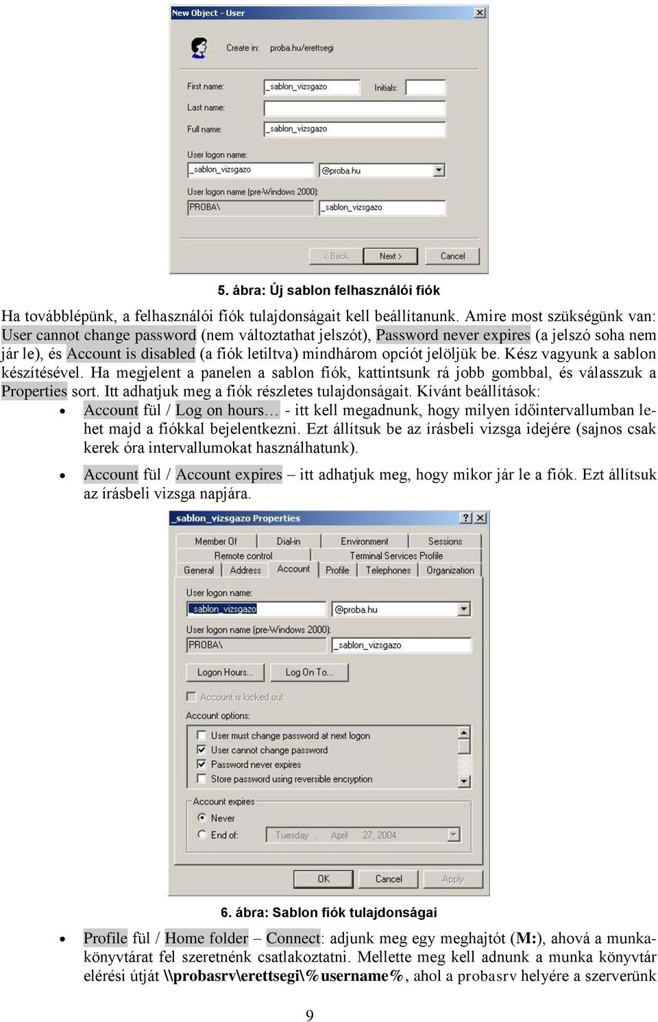 jelöljük be. Kész vagyunk a sablon készítésével. Ha megjelent a panelen a sablon fiók, kattintsunk rá jobb gombbal, és válasszuk a Properties sort. Itt adhatjuk meg a fiók részletes tulajdonságait.