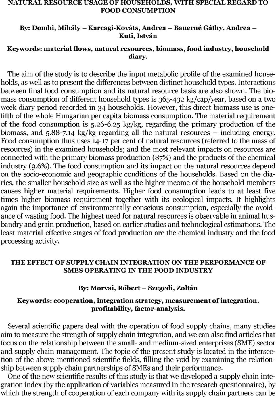 The aim of the study is to describe the input metabolic profile of the examined households, as well as to present the differences between distinct household types.