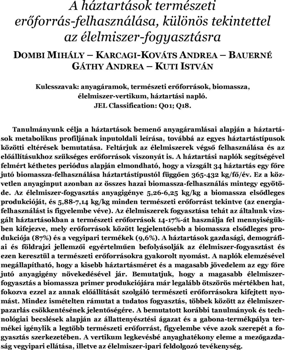 Tanulmányunk célja a háztartások bemenő anyagáramlásai alapján a háztartások metabolikus profiljának inputoldali leírása, továbbá az egyes háztartástípusok közötti eltérések bemutatása.