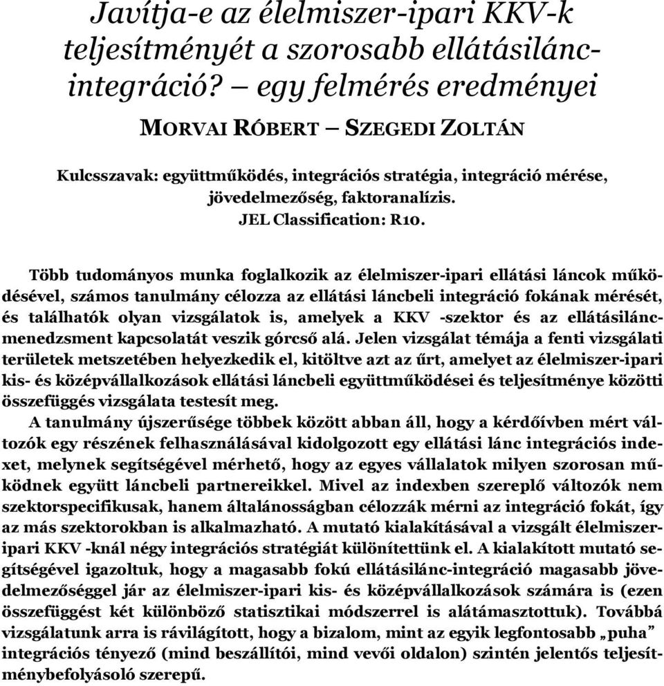 Több tudományos munka foglalkozik az élelmiszer-ipari ellátási láncok működésével, számos tanulmány célozza az ellátási láncbeli integráció fokának mérését, és találhatók olyan vizsgálatok is,