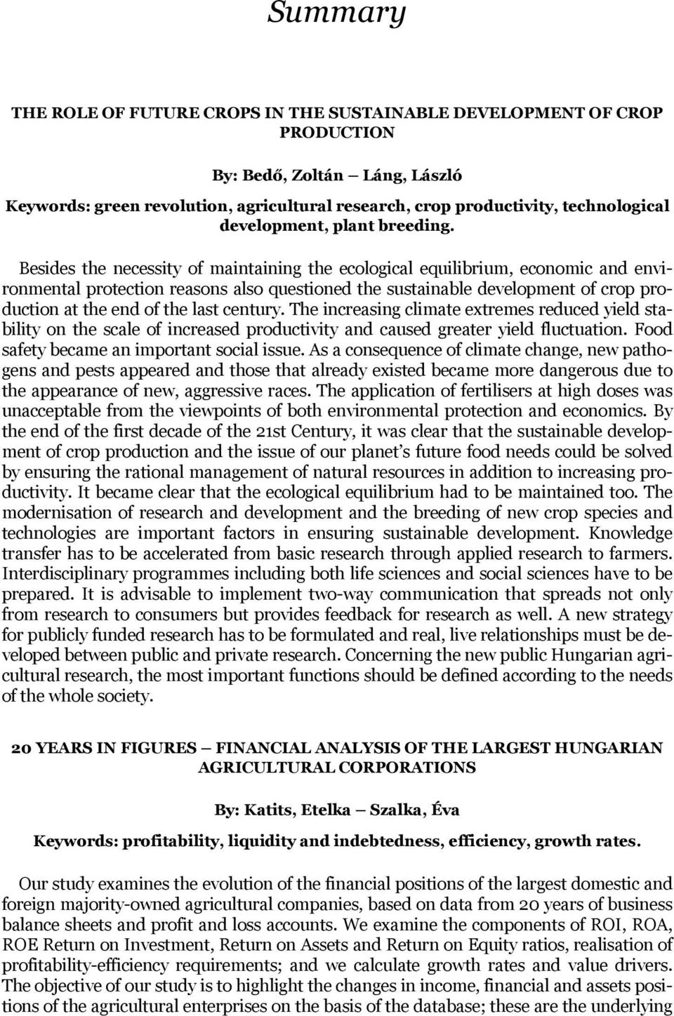 Besides the necessity of maintaining the ecological equilibrium, economic and environmental protection reasons also questioned the sustainable development of crop production at the end of the last