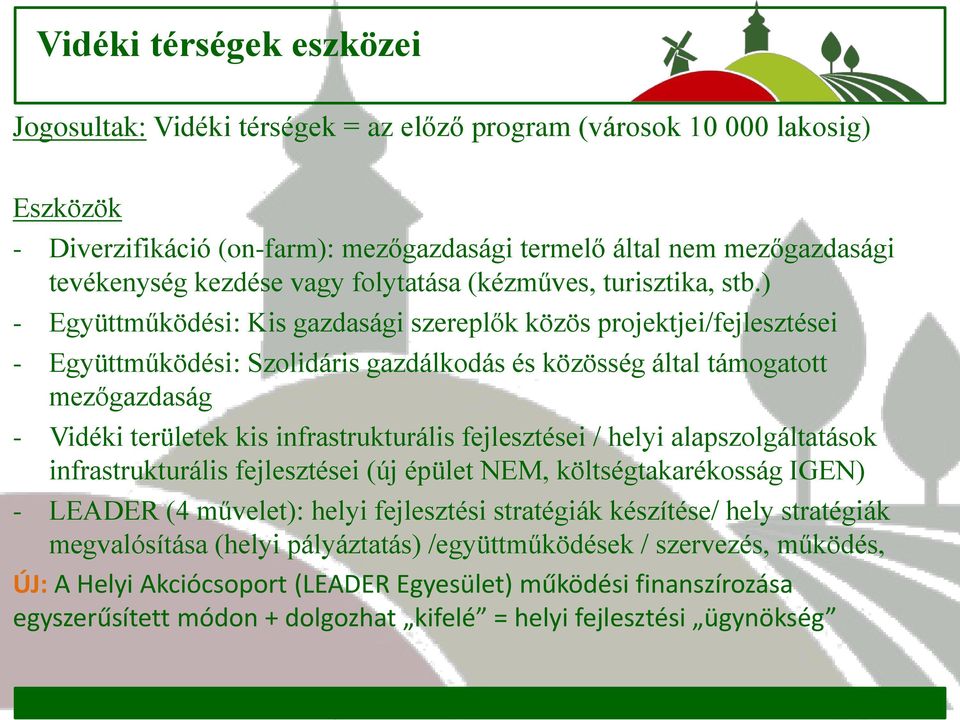 ) - Együttműködési: Kis gazdasági szereplők közös projektjei/fejlesztései - Együttműködési: Szolidáris gazdálkodás és közösség által támogatott mezőgazdaság - Vidéki területek kis infrastrukturális