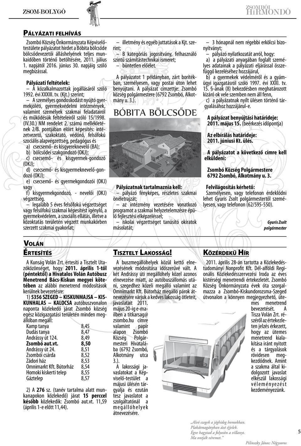 ) szerint; A személyes gondoskodást nyújtó gyermekjóléti, gyermekvédelmi intézmények, valamint személyek szakmai feladatairól és működésük feltételeiről szóló 15/1998. (IV.30.) NM rendelet 2.