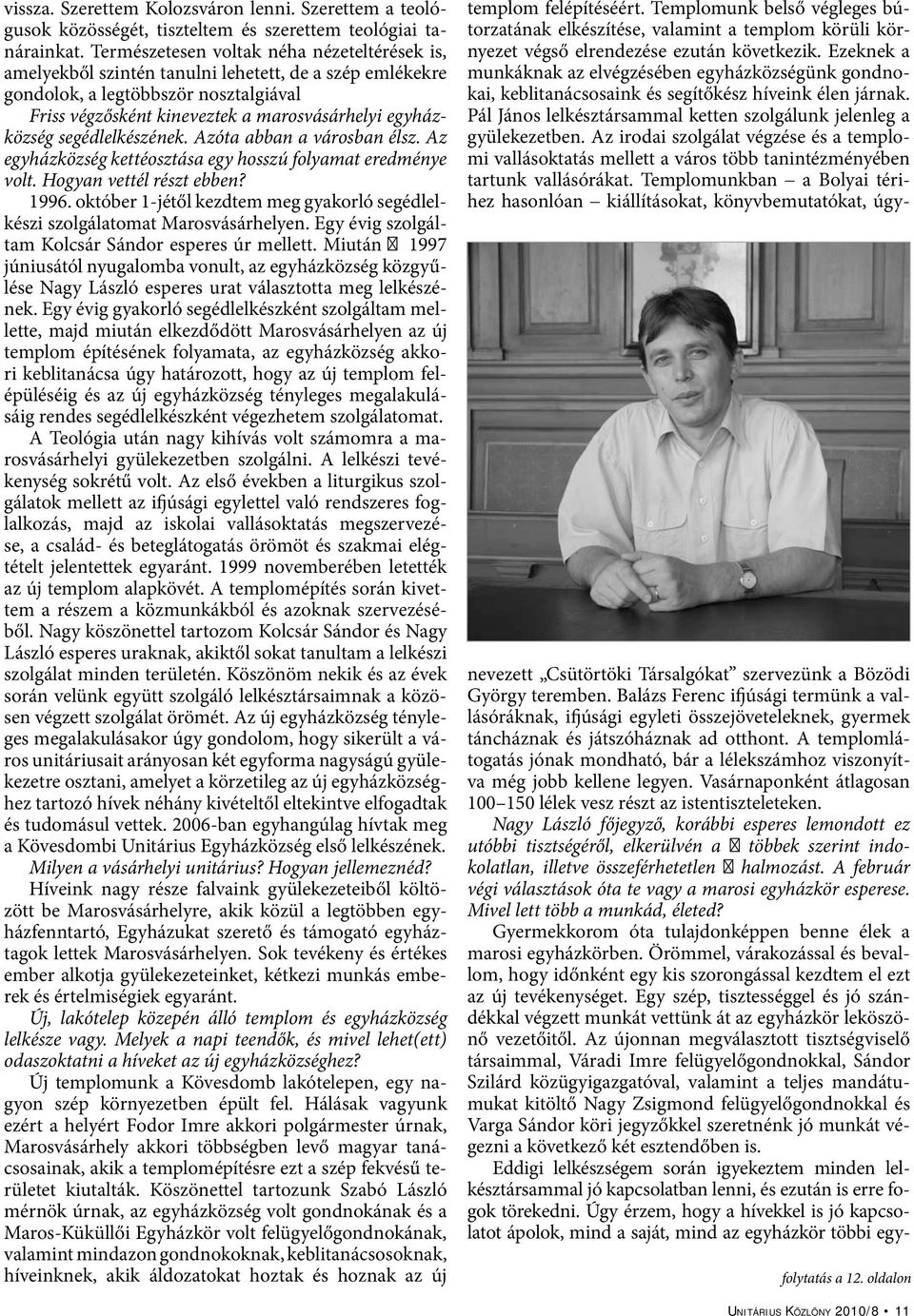 segédlelkészének. Azóta abban a városban élsz. Az egyházközség kettéosztása egy hosszú folyamat eredménye volt. Hogyan vettél részt ebben? 1996.