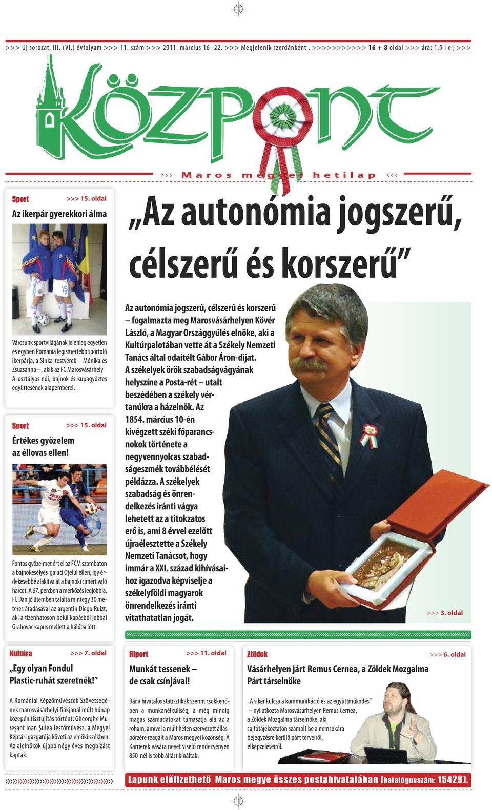 oldal Az ikerpár gyerekkori álma Az autonómia jogszerű, célszerű és korszerű Városunk sportvilágának jelenleg egyetlen és egyben Románia legismertebb sportoló ikerpárja, a Sinka-testvérek Mónika és