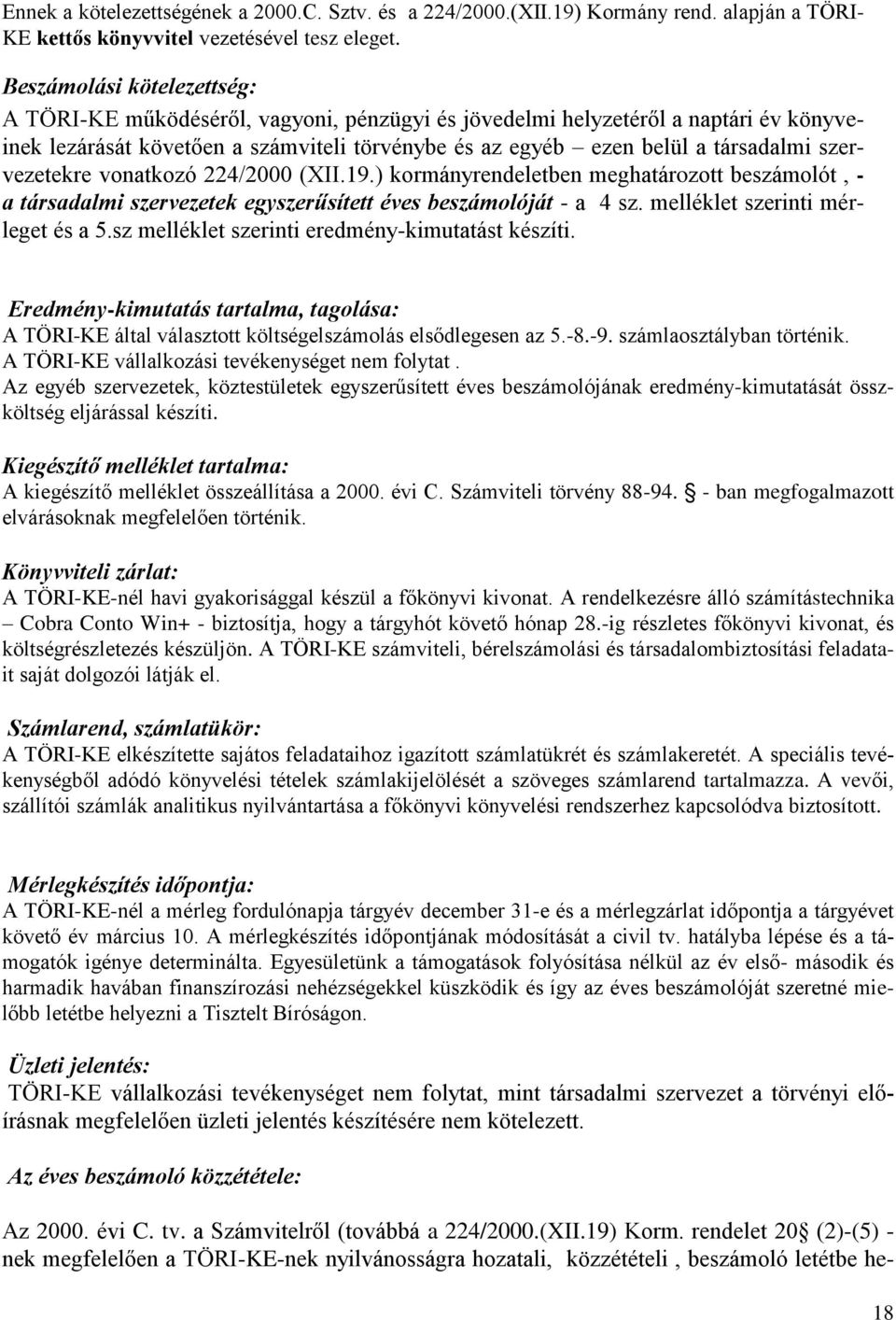 szervezetekre vonatkozó 224/2000 (XII.19.) kormányrendeletben meghatározott beszámolót, - a társadalmi szervezetek egyszerűsített éves beszámolóját - a 4 sz. melléklet szerinti mérleget és a 5.