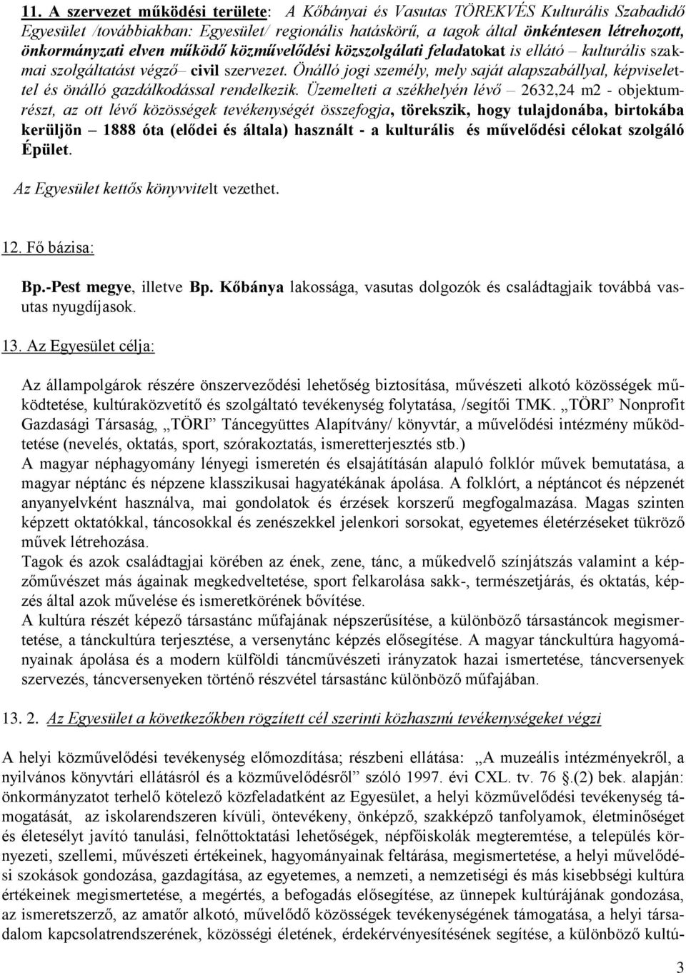 Önálló jogi személy, mely saját alapszabállyal, képviselettel és önálló gazdálkodással rendelkezik.