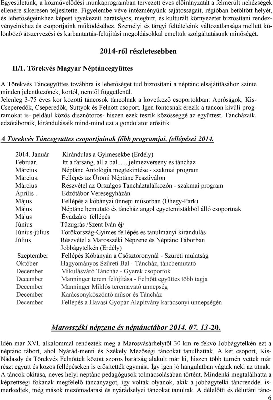 csoportjaink működéséhez. Személyi és tárgyi feltételeink változatlansága mellett különböző átszervezési és karbantartás-felújítási megoldásokkal emeltük szolgáltatásunk minőségét. II/1.