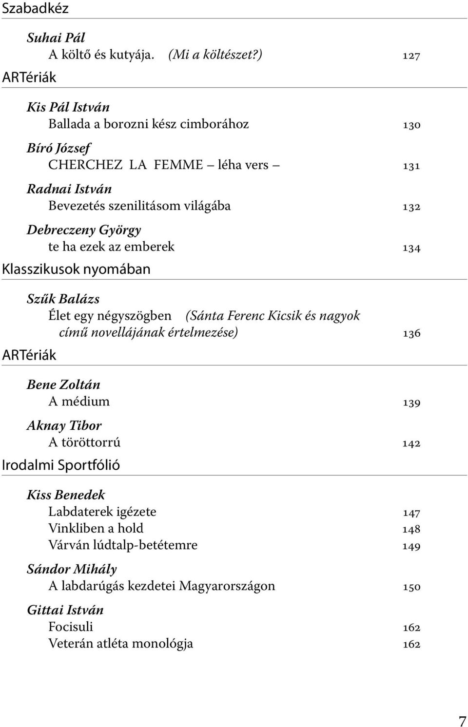 Debreczeny György te ha ezek az emberek 134 Klasszikusok nyomában Szűk Balázs Élet egy négyszögben (Sánta Ferenc Kicsik és nagyok című novellájának értelmezése) 136