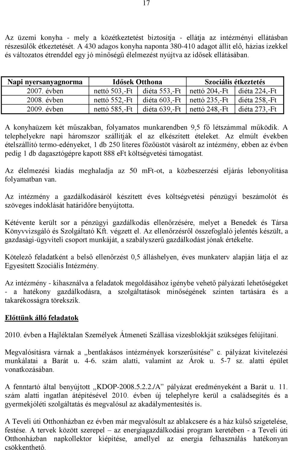 Napi nyersanyagnorma Idősek Otthona Szociális étkeztetés 2007. évben nettó 503,-Ft diéta 553,-Ft nettó 204,-Ft diéta 224,-Ft 2008. évben nettó 552,-Ft diéta 603,-Ft nettó 235,-Ft diéta 258,-Ft 2009.