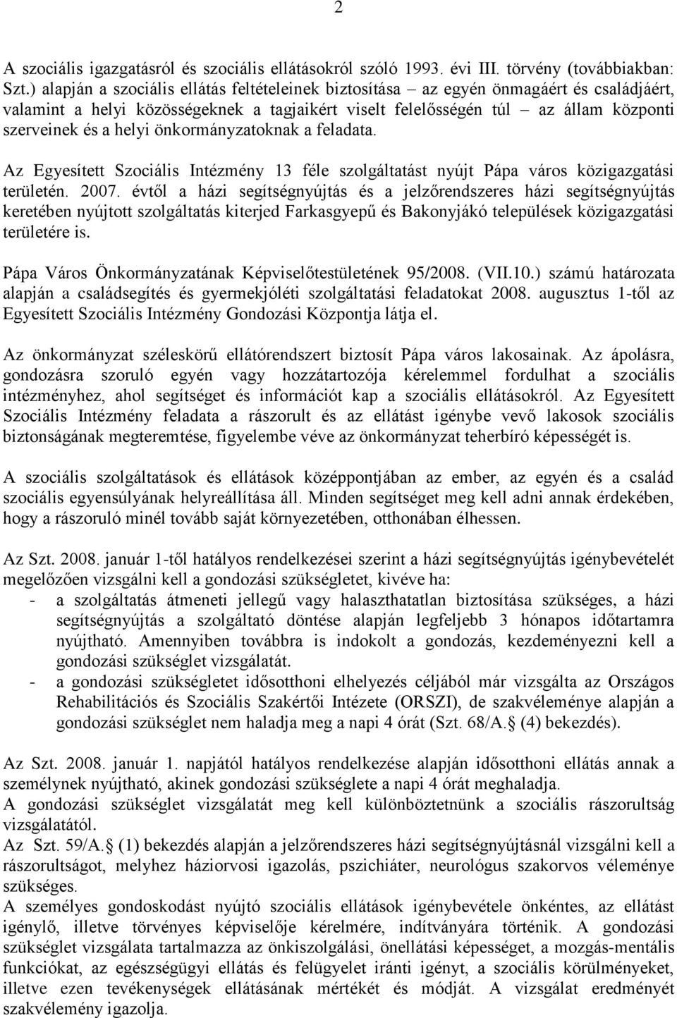 önkormányzatoknak a feladata. Az Egyesített Szociális Intézmény 13 féle szolgáltatást nyújt Pápa város közigazgatási területén. 2007.