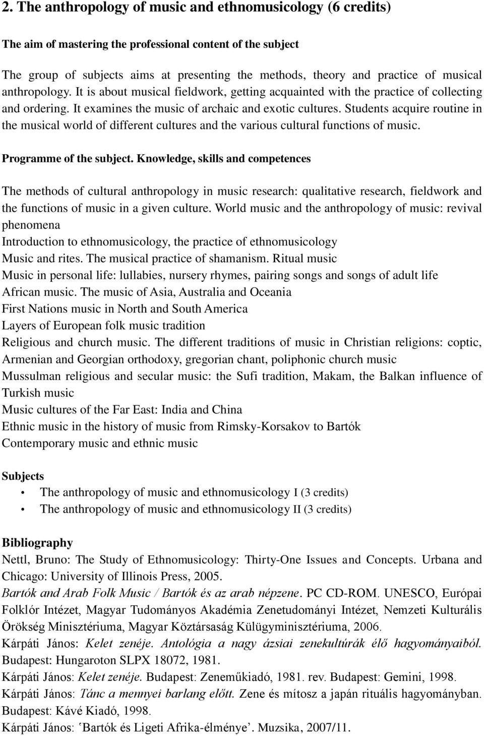 Students acquire routine in the musical world of different cultures and the various cultural functions of music.