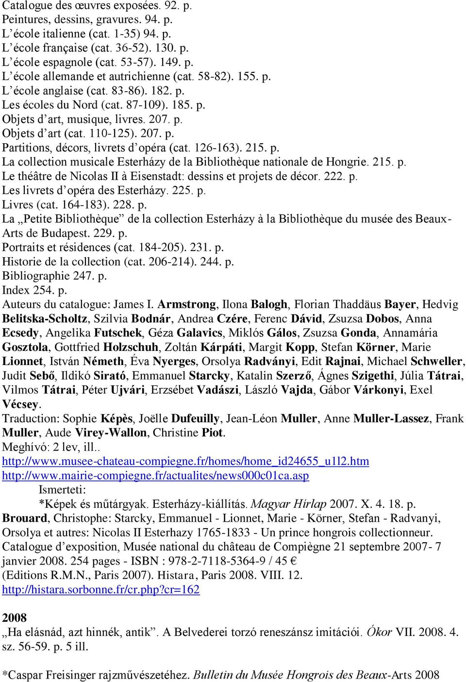 126-163). 215. p. La collection musicale Esterházy de la Bibliothèque nationale de Hongrie. 215. p. Le théâtre de Nicolas II à Eisenstadt: dessins et projets de décor. 222. p. Les livrets d opéra des Esterházy.