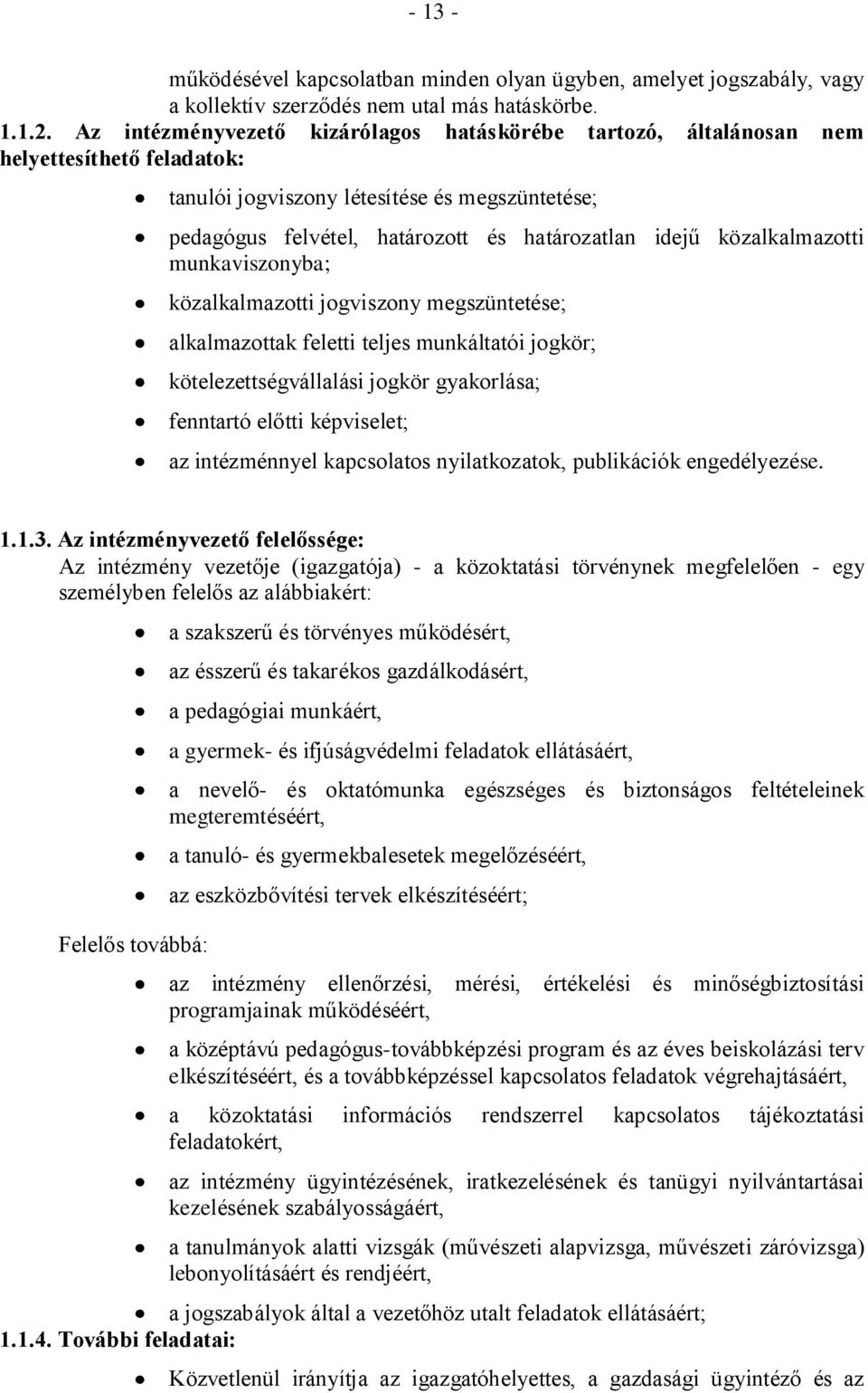 közalkalmazotti munkaviszonyba; közalkalmazotti jogviszony megszüntetése; alkalmazottak feletti teljes munkáltatói jogkör; kötelezettségvállalási jogkör gyakorlása; fenntartó előtti képviselet; az