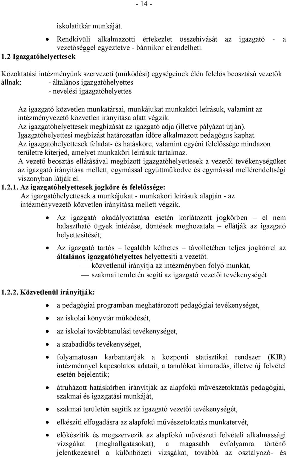 valamint az intézményvezető közvetlen irányítása alatt végzik. Az igazgatóhelyettesek megbízását az igazgató adja (illetve pályázat útján).