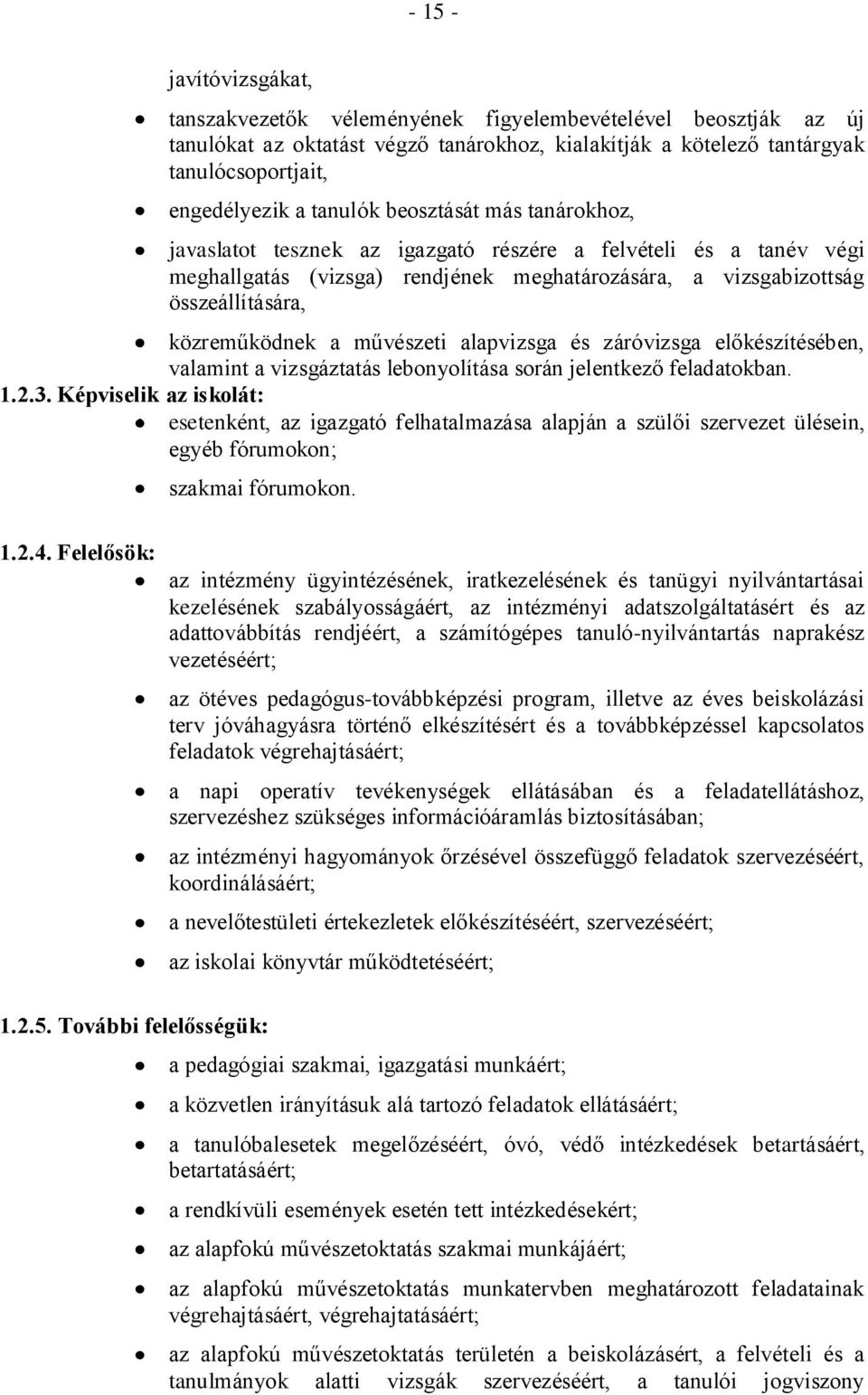 a művészeti alapvizsga és záróvizsga előkészítésében, valamint a vizsgáztatás lebonyolítása során jelentkező feladatokban. 1.2.3.