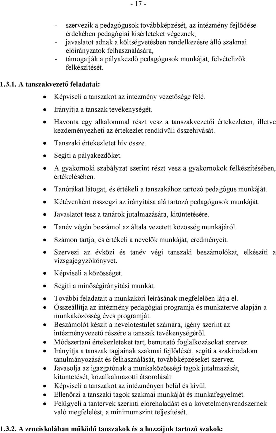 Irányítja a tanszak tevékenységét. Havonta egy alkalommal részt vesz a tanszakvezetői értekezleten, illetve kezdeményezheti az értekezlet rendkívüli összehívását. Tanszaki értekezletet hív össze.