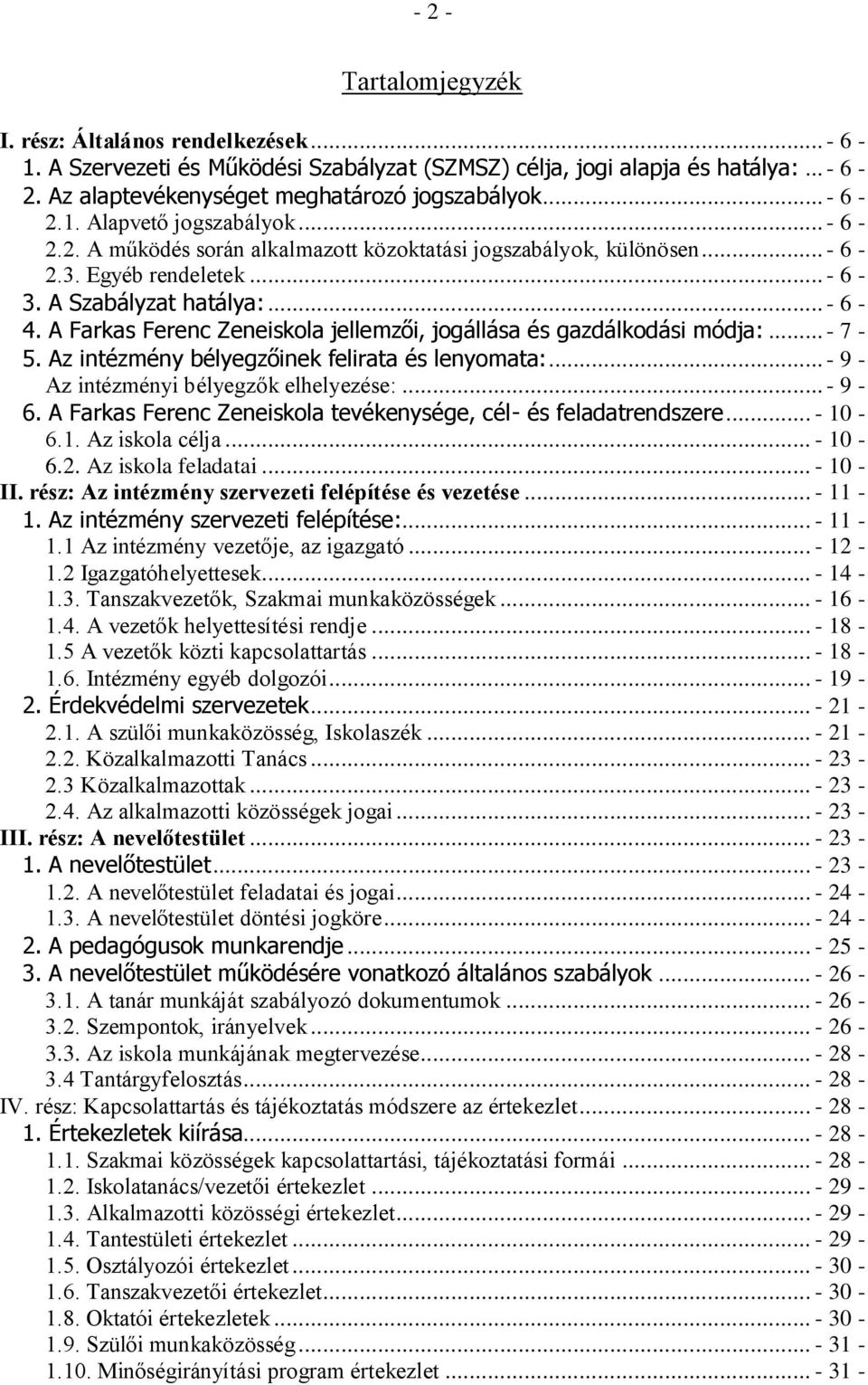 A Farkas Ferenc Zeneiskola jellemzői, jogállása és gazdálkodási módja:... - 7-5. Az intézmény bélyegzőinek felirata és lenyomata:... - 9 - Az intézményi bélyegzők elhelyezése:... - 9-6.