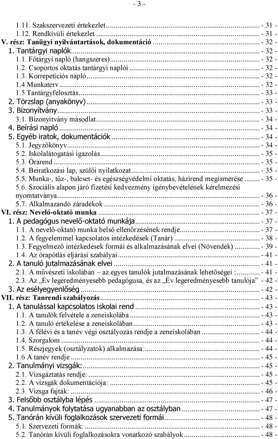 .. - 34-4. Beírási napló... - 34-5. Egyéb iratok, dokumentációk... - 34-5.1. Jegyzőkönyv... - 34-5.2. Iskolalátogatási igazolás... - 35-5.3. Órarend... - 35-5.4. Beiratkozási lap, szülői nyilatkozat.