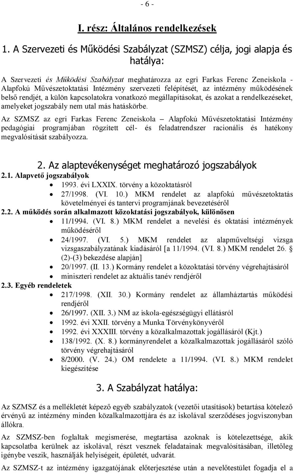 szervezeti felépítését, az intézmény működésének belső rendjét, a külön kapcsolatokra vonatkozó megállapításokat, és azokat a rendelkezéseket, amelyeket jogszabály nem utal más hatáskörbe.