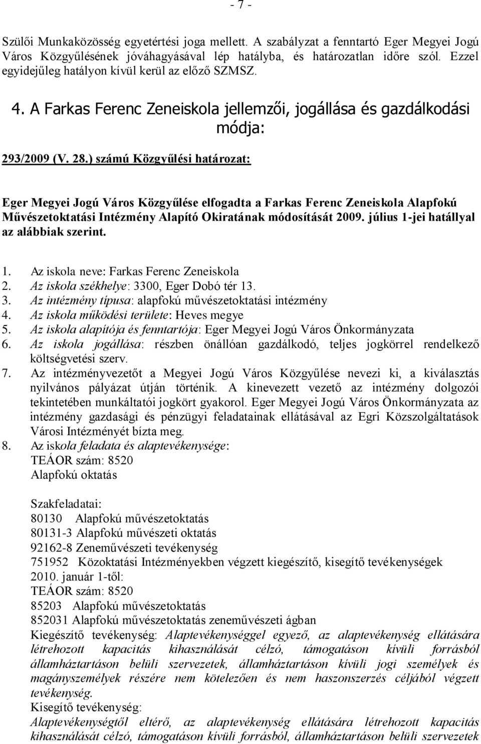 ) számú Közgyűlési határozat: Eger Megyei Jogú Város Közgyűlése elfogadta a Farkas Ferenc Zeneiskola Alapfokú Művészetoktatási Intézmény Alapító Okiratának módosítását 2009.