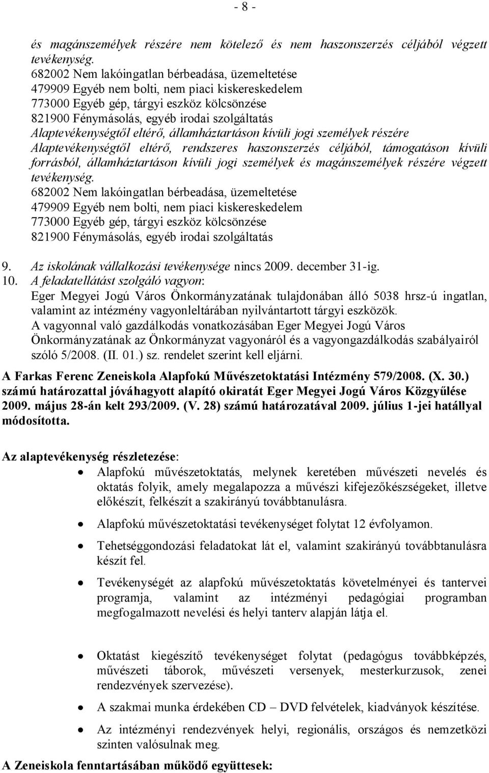 Alaptevékenységtől eltérő, államháztartáson kívüli jogi személyek részére Alaptevékenységtől eltérő, rendszeres haszonszerzés céljából, támogatáson kívüli forrásból, államháztartáson kívüli jogi