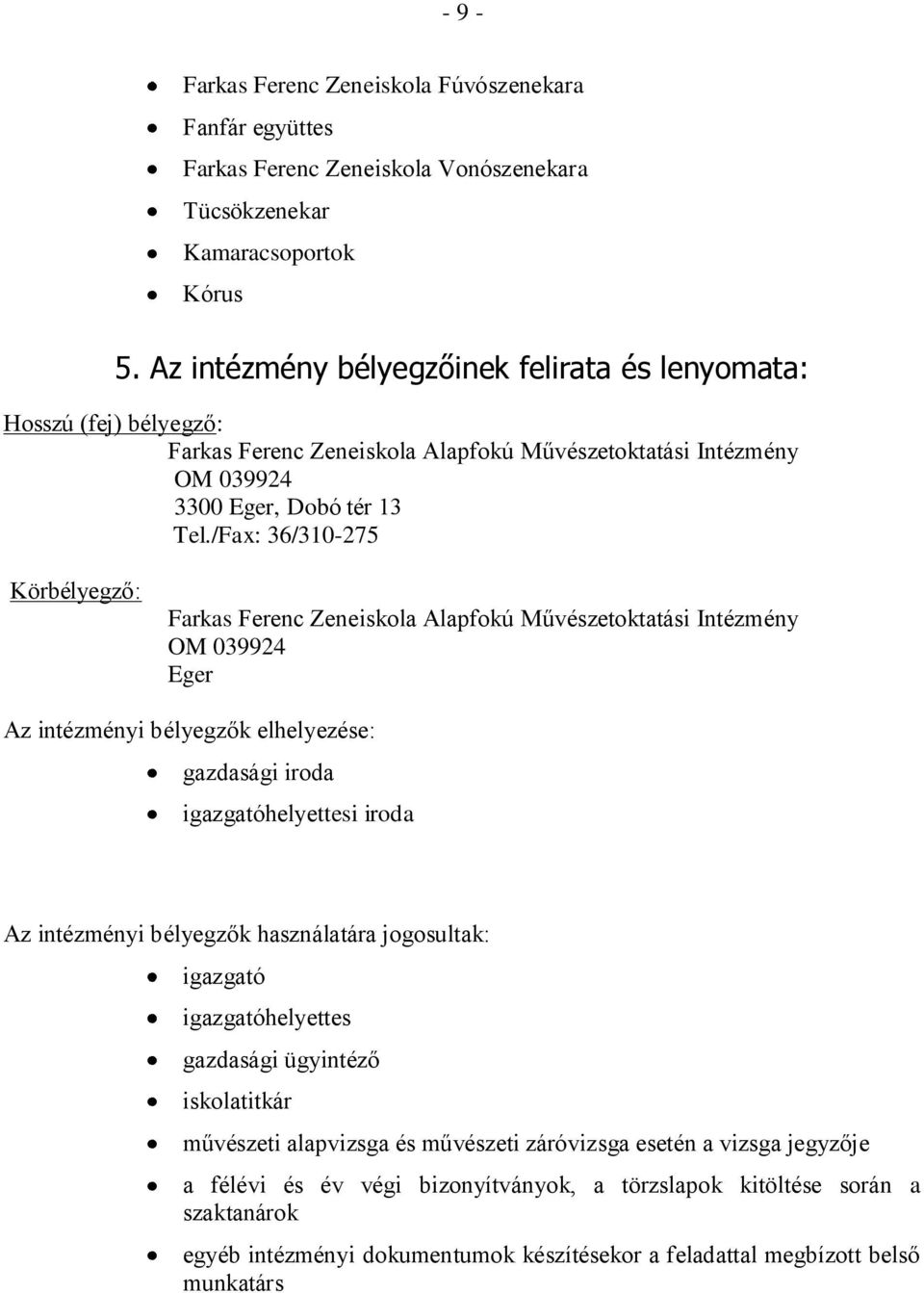 /Fax: 36/310-275 Körbélyegző: Farkas Ferenc Zeneiskola Alapfokú Művészetoktatási Intézmény OM 039924 Eger Az intézményi bélyegzők elhelyezése: gazdasági iroda igazgatóhelyettesi iroda Az intézményi