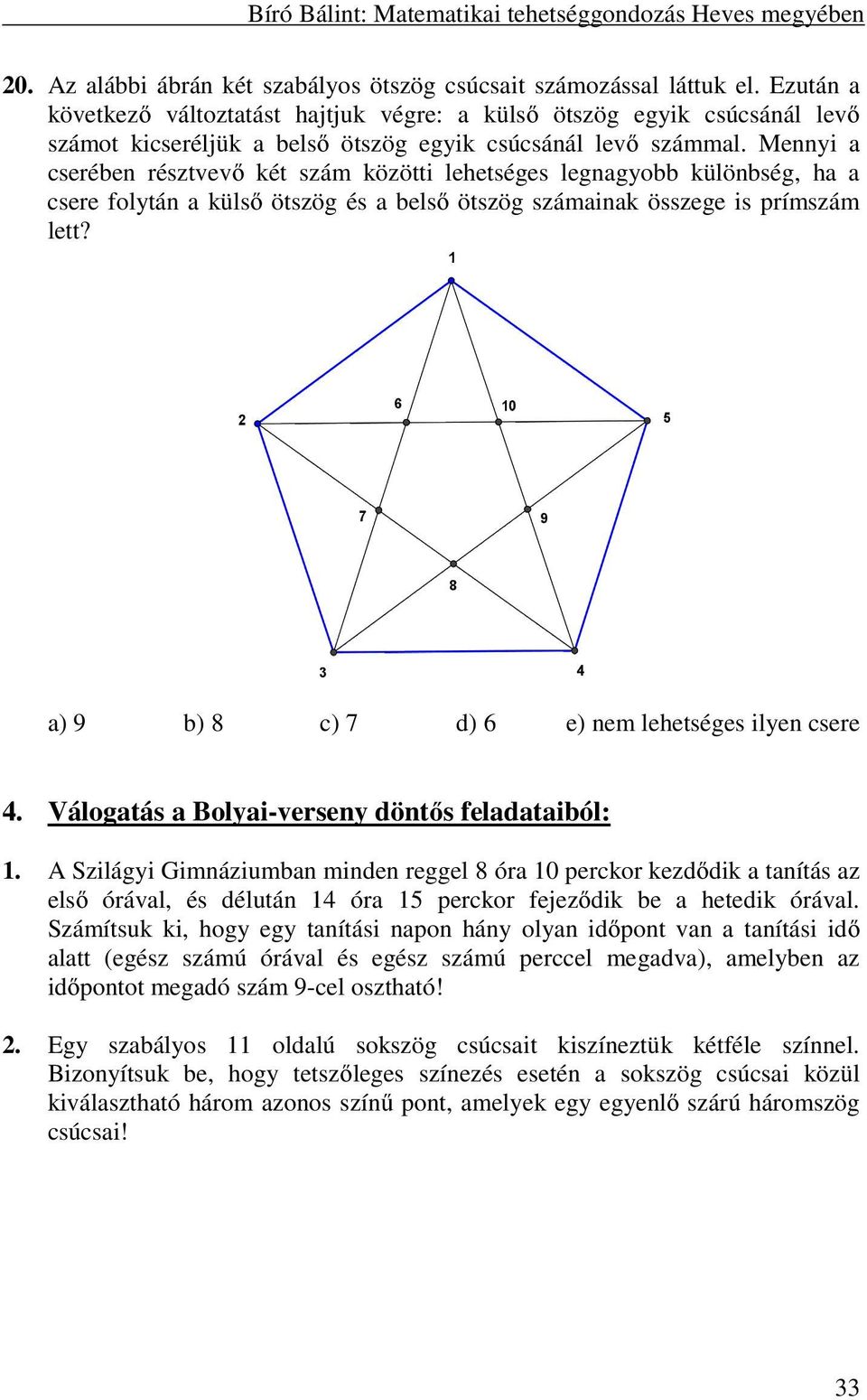 Mennyi a cserében résztvevő két szám közötti lehetséges legnagyobb különbség, ha a csere folytán a külső ötszög és a belső ötszög számainak összege is prímszám lett?