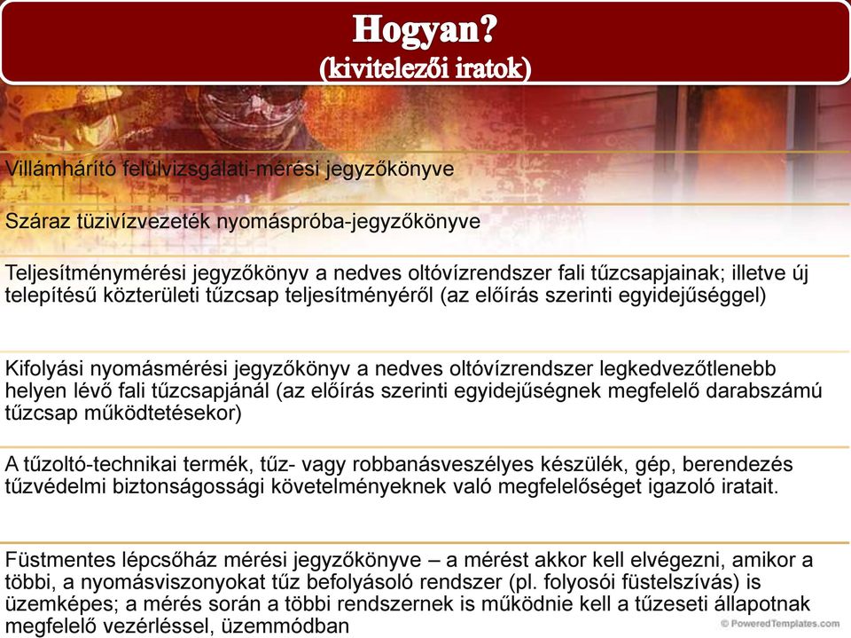 tüzivízvezeték nyomáspróba-jegyzőkönyve Teljesítménymérési jegyzőkönyv a nedves oltóvízrendszer fali tűzcsapjainak; illetve új telepítésű közterületi tűzcsap teljesítményéről (az előírás szerinti