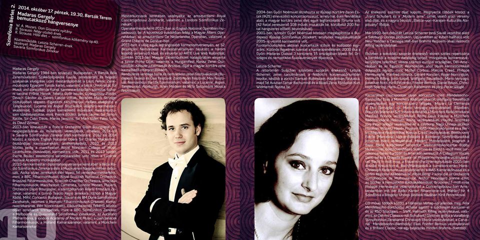 Közreműködik: Letizia Scherrer-ének Vezényel: Madaras Gergely Savaria Szimfonikus Zenekar Madaras Gergely Madaras Gergely 1984-ben született Budapesten.