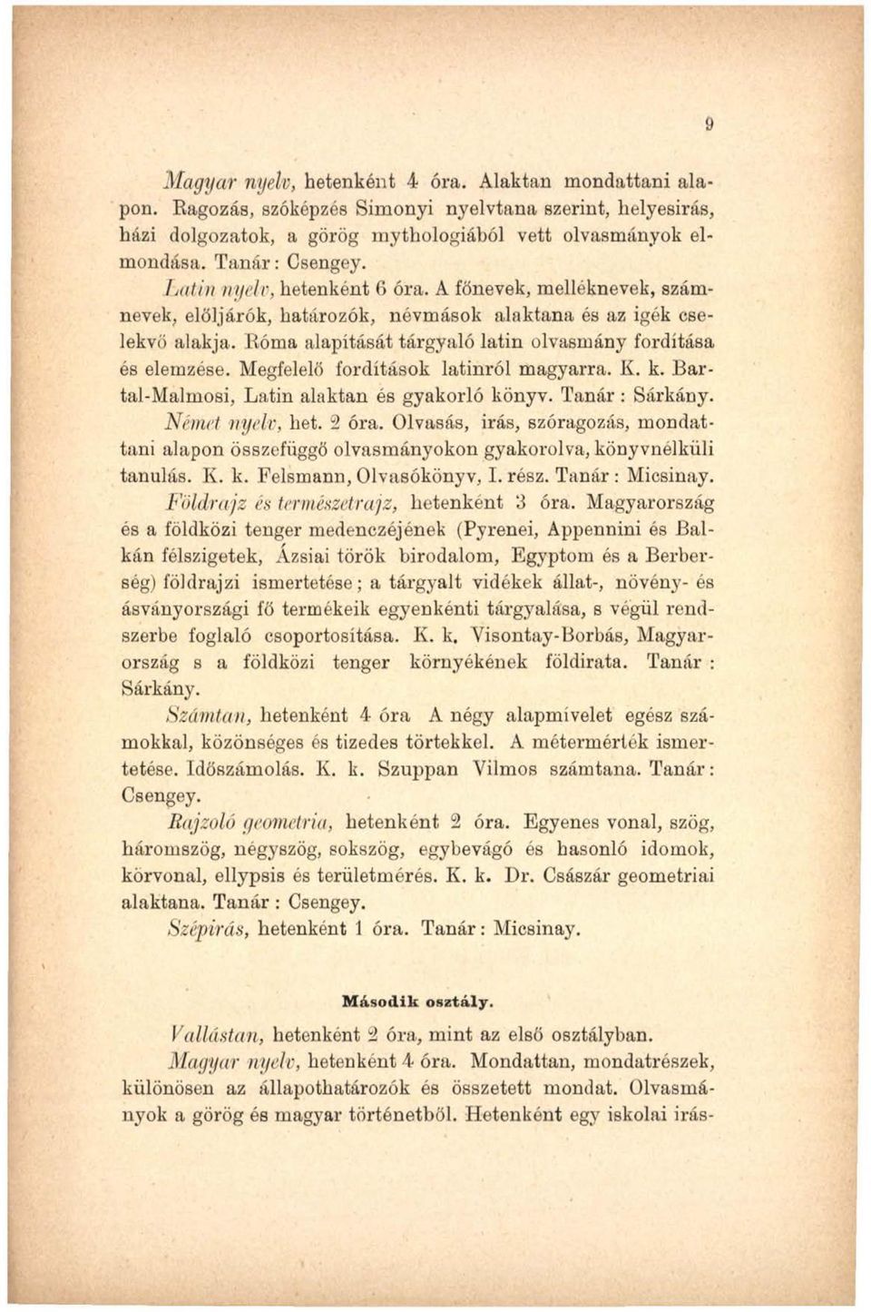 Megfelelő fordítások latinról magyarra. K. k. Bartal-Malmosi, Latin alaktan és gyakorló könyv. Tanár : Sárkány. Német nyelv, hét. 2 óra.