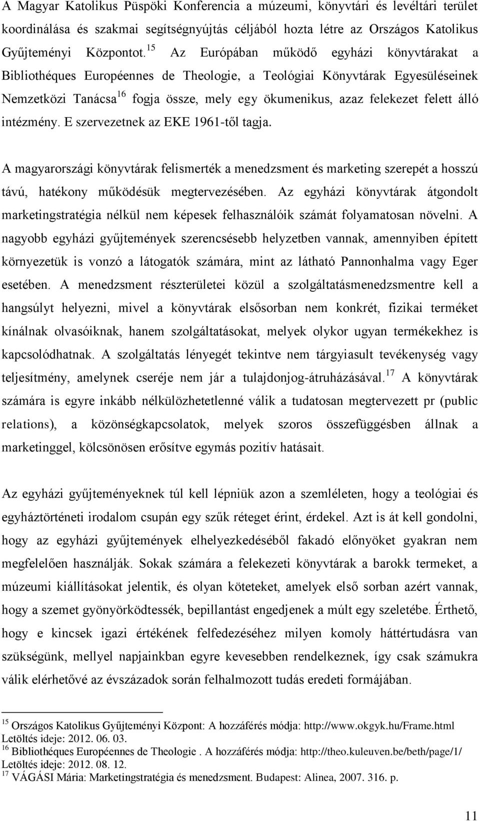 felett álló intézmény. E szervezetnek az EKE 1961-től tagja. A magyarországi könyvtárak felismerték a menedzsment és marketing szerepét a hosszú távú, hatékony működésük megtervezésében.