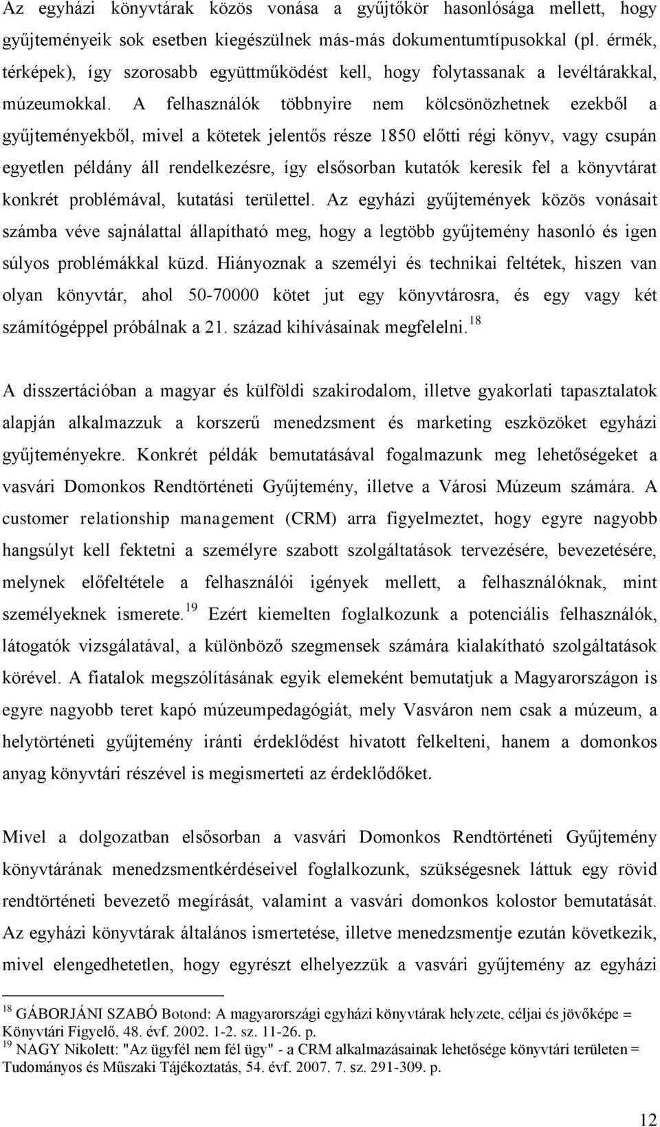 A felhasználók többnyire nem kölcsönözhetnek ezekből a gyűjteményekből, mivel a kötetek jelentős része 1850 előtti régi könyv, vagy csupán egyetlen példány áll rendelkezésre, így elsősorban kutatók